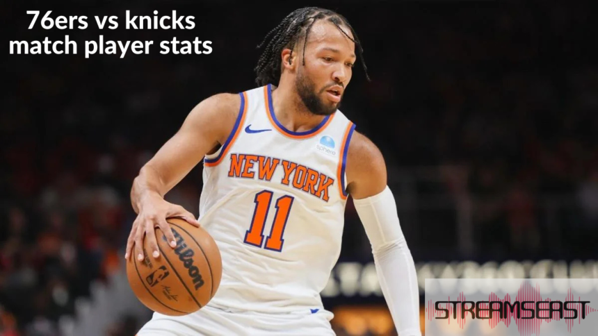 76ers vs knicks match player stats